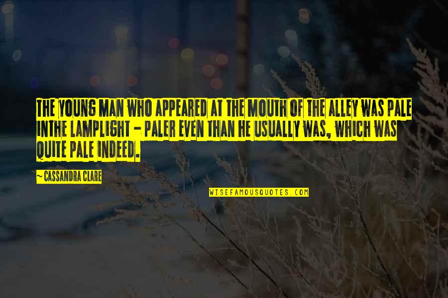 Arcati Quotes By Cassandra Clare: The young man who appeared at the mouth