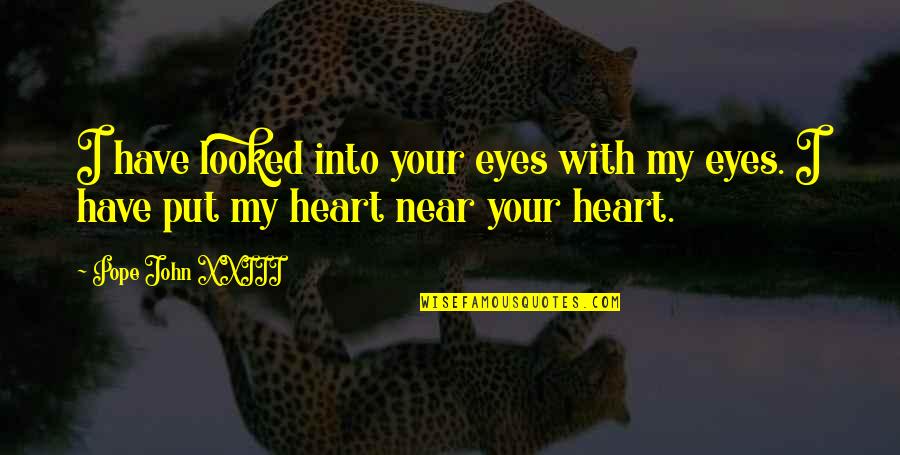 Arcati Quotes By Pope John XXIII: I have looked into your eyes with my