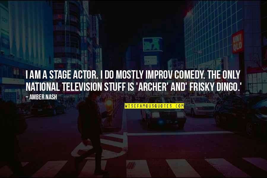 Arcatour Quotes By Amber Nash: I am a stage actor. I do mostly Arcatour Quotes By Amber Nash: I am a stage actor. I do mostly