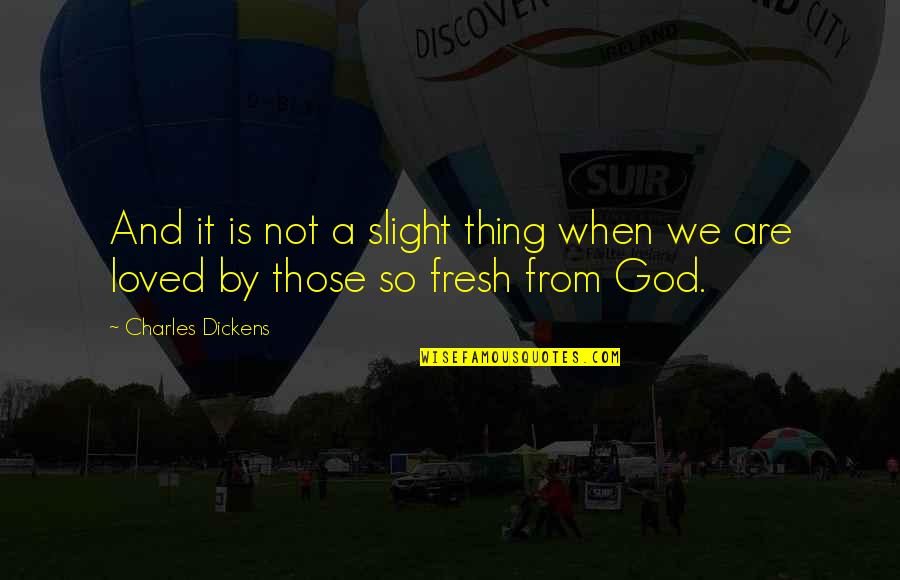 Arcatour Quotes By Charles Dickens: And it is not a slight thing when