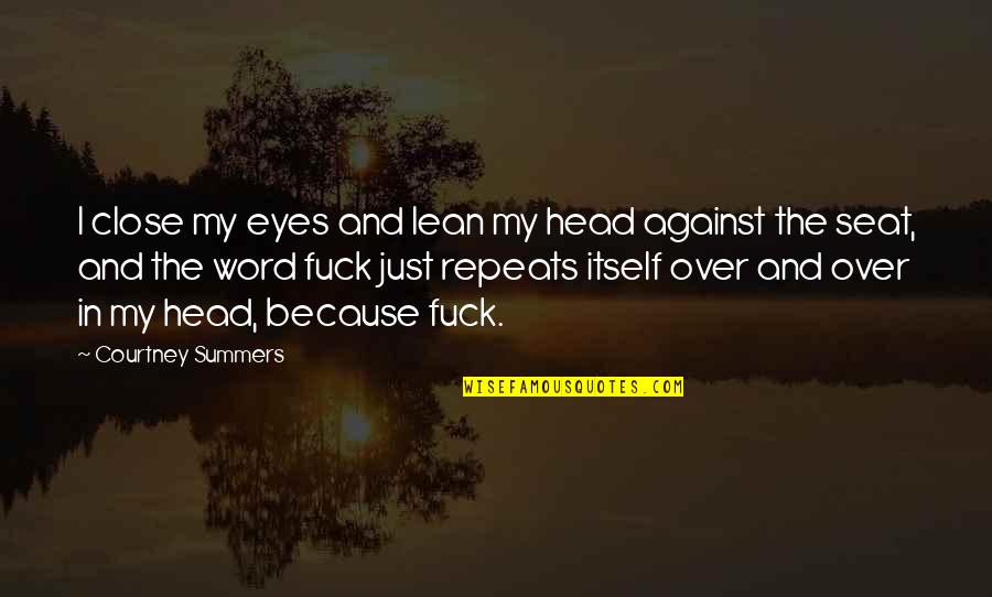 Arcaya Ampoules Quotes By Courtney Summers: I close my eyes and lean my head