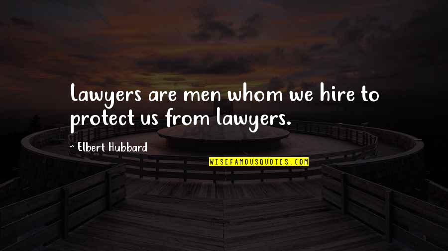 Arcaya Ampulla Quotes By Elbert Hubbard: Lawyers are men whom we hire to protect