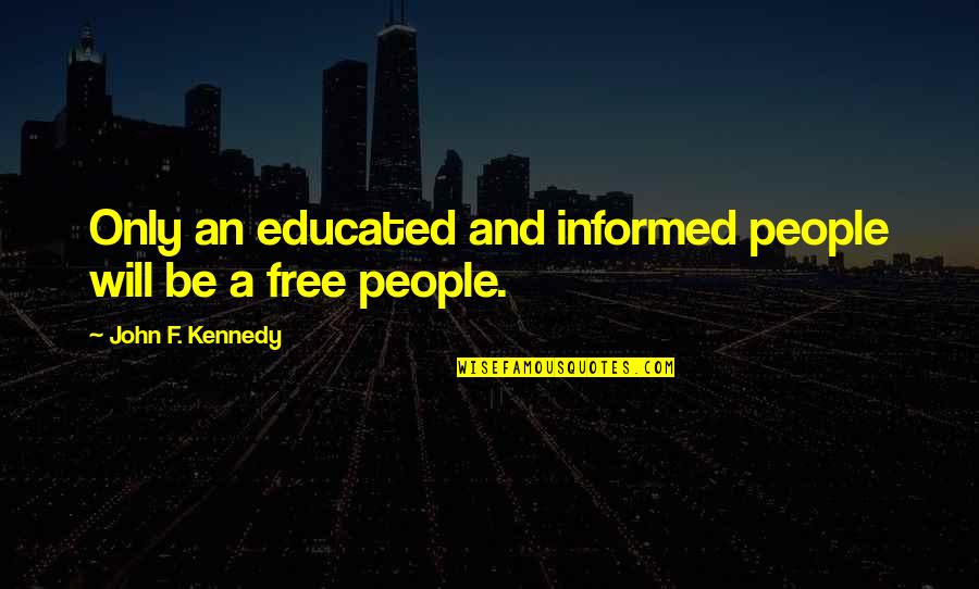 Arcega Origins Quotes By John F. Kennedy: Only an educated and informed people will be