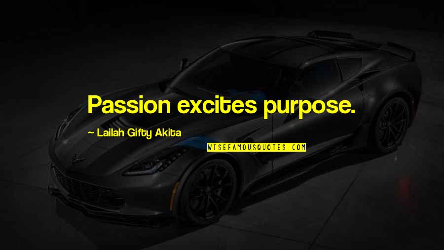 Arcega Origins Quotes By Lailah Gifty Akita: Passion excites purpose.