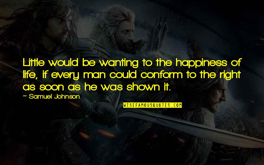 Arcega Origins Quotes By Samuel Johnson: Little would be wanting to the happiness of