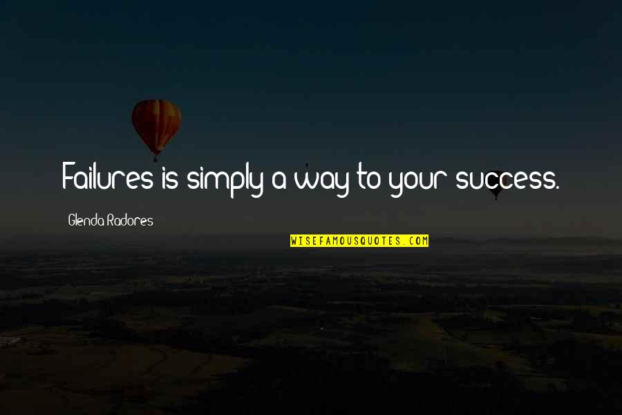 Arcega Whitehead Quotes By Glenda Radores: Failures is simply a way to your success.