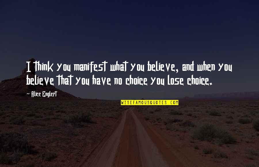 Arcelia Hernandez Quotes By Alice Englert: I think you manifest what you believe, and