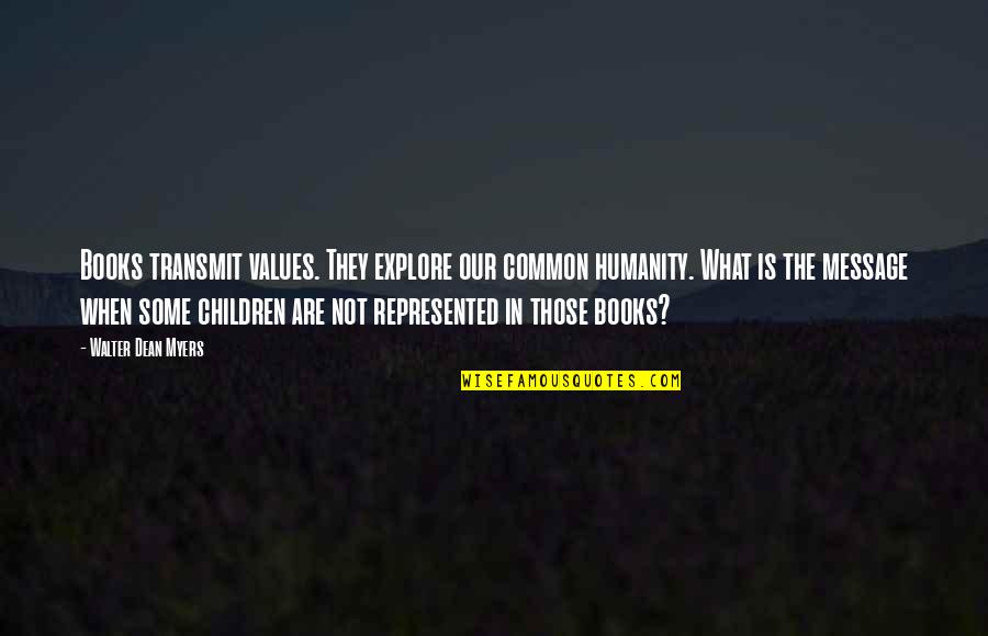Arcelia Hernandez Quotes By Walter Dean Myers: Books transmit values. They explore our common humanity.