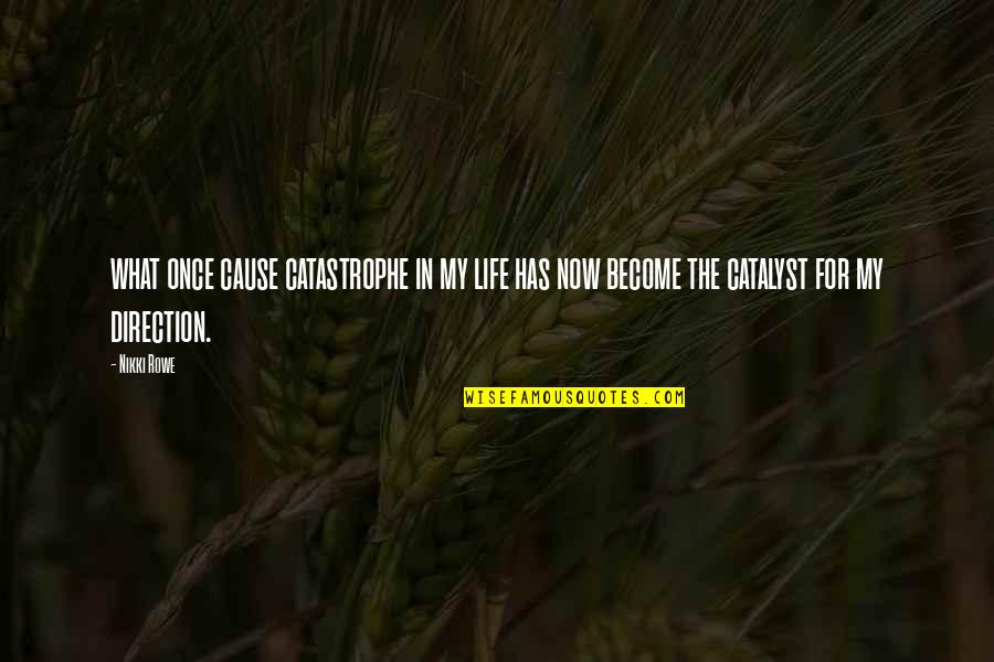 Arcella Reproduction Quotes By Nikki Rowe: what once cause catastrophe in my life has