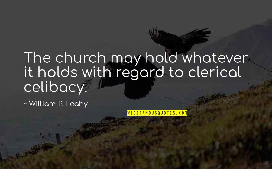 Arcella Twin Quotes By William P. Leahy: The church may hold whatever it holds with