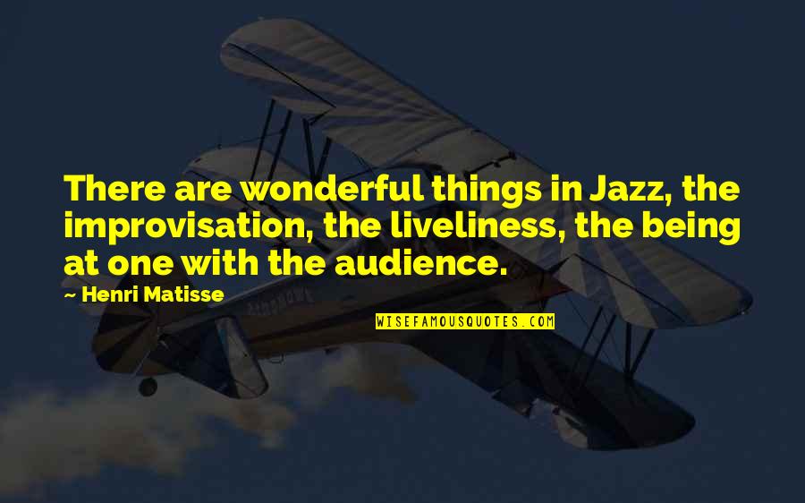 Arceo Quotes By Henri Matisse: There are wonderful things in Jazz, the improvisation,