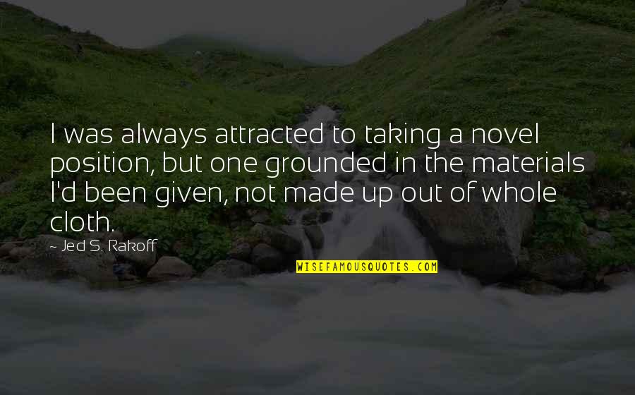 Arcerian Quotes By Jed S. Rakoff: I was always attracted to taking a novel Arcerian Quotes By Jed S. Rakoff: I was always attracted to taking a novel