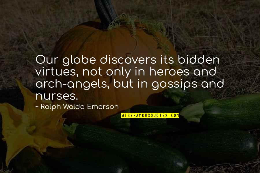 Arch Angel Quotes By Ralph Waldo Emerson: Our globe discovers its bidden virtues, not only