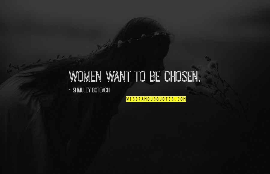 Arch Angel Quotes By Shmuley Boteach: Women want to be chosen.