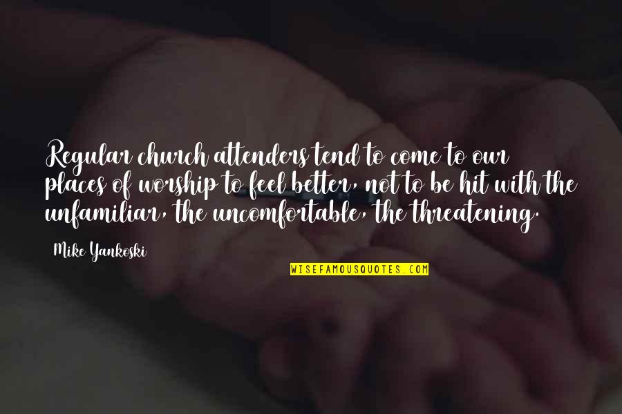 Arch Enemy Love Quotes By Mike Yankoski: Regular church attenders tend to come to our Arch Enemy Love Quotes By Mike Yankoski: Regular church attenders tend to come to our