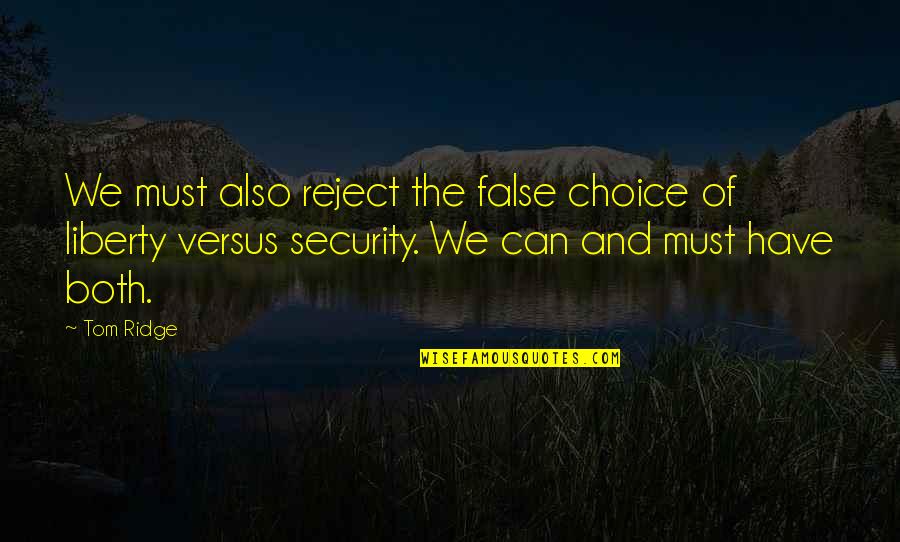 Arch Klumph Quotes By Tom Ridge: We must also reject the false choice of Arch Klumph Quotes By Tom Ridge: We must also reject the false choice of