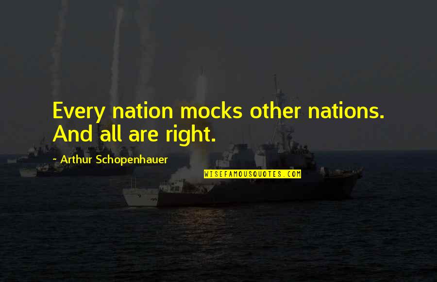 Arch West Quotes By Arthur Schopenhauer: Every nation mocks other nations. And all are