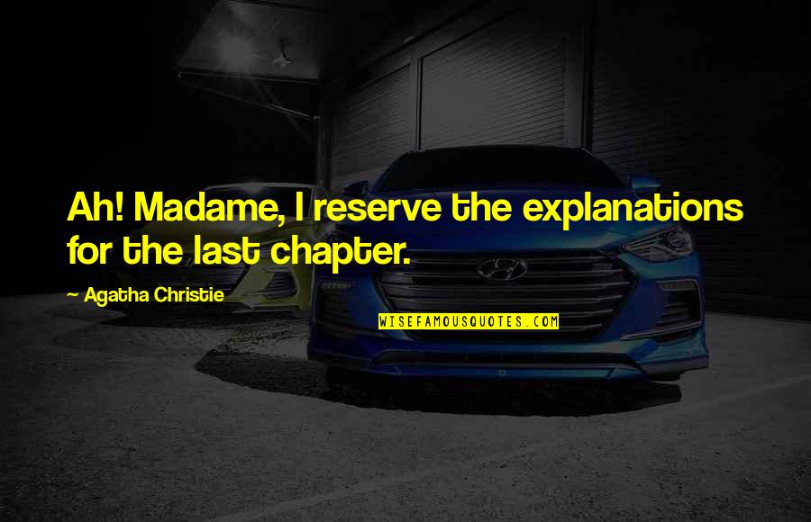 Archaeological Quotes By Agatha Christie: Ah! Madame, I reserve the explanations for the Archaeological Quotes By Agatha Christie: Ah! Madame, I reserve the explanations for the