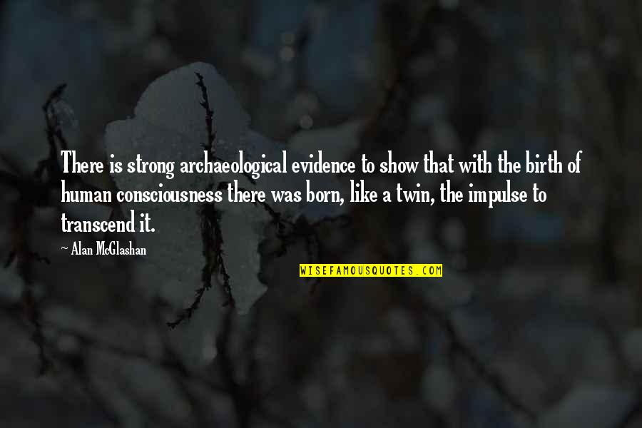Archaeological Quotes By Alan McGlashan: There is strong archaeological evidence to show that Archaeological Quotes By Alan McGlashan: There is strong archaeological evidence to show that
