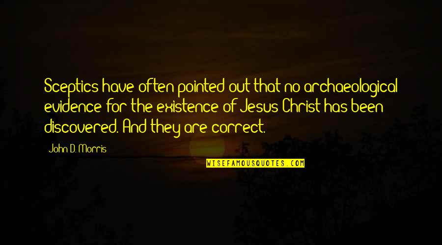 Archaeological Quotes By John D. Morris: Sceptics have often pointed out that no archaeological