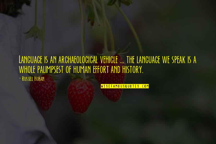 Archaeological Quotes By Russell Hoban: Language is an archaeological vehicle ... the language Archaeological Quotes By Russell Hoban: Language is an archaeological vehicle ... the language