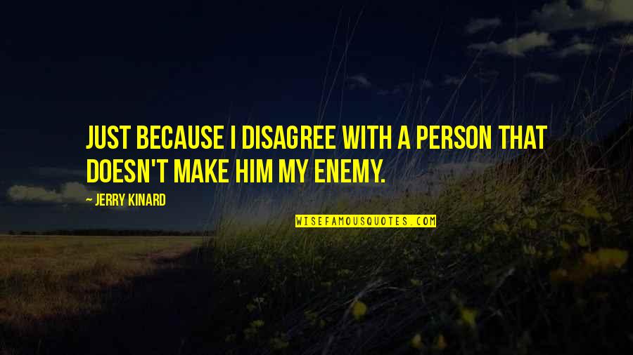 Archaeological Sites Quotes By Jerry Kinard: Just because I disagree with a person that