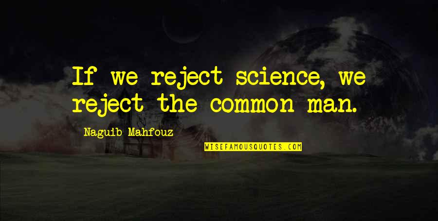 Archaeological Survey Quotes By Naguib Mahfouz: If we reject science, we reject the common Archaeological Survey Quotes By Naguib Mahfouz: If we reject science, we reject the common