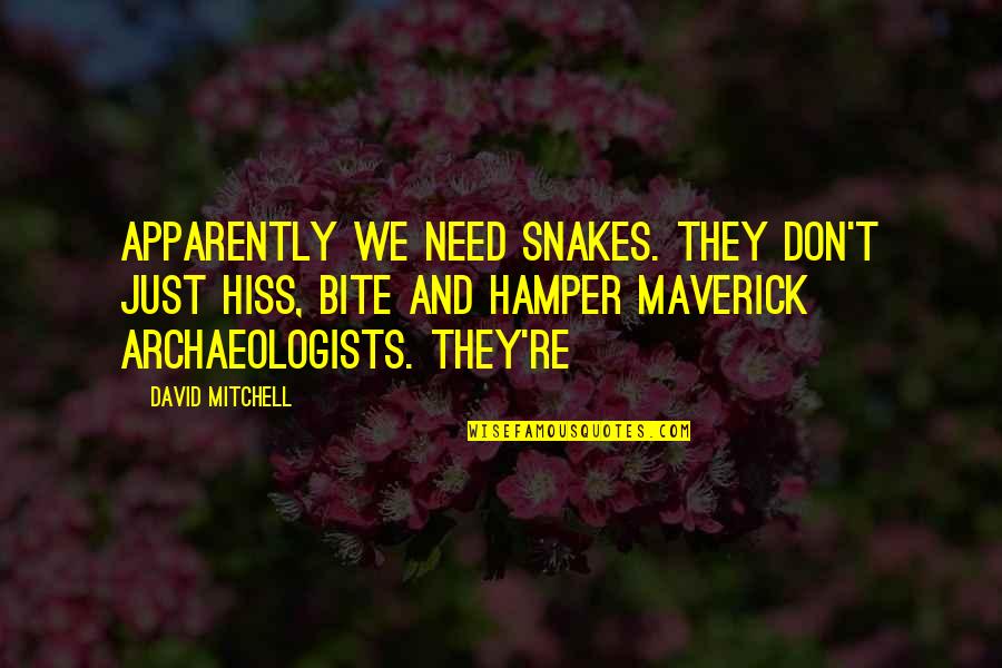 Archaeologists Quotes By David Mitchell: Apparently we need snakes. They don't just hiss,