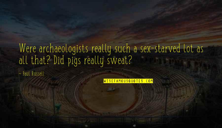 Archaeologists Quotes By Paul Russell: Were archaeologists really such a sex-starved lot as