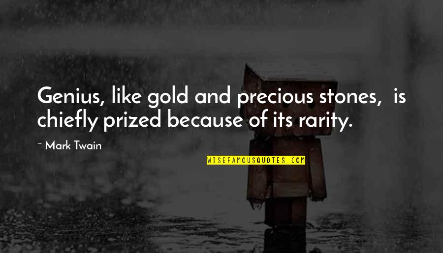 Archaeology And History Quotes By Mark Twain: Genius, like gold and precious stones, is chiefly