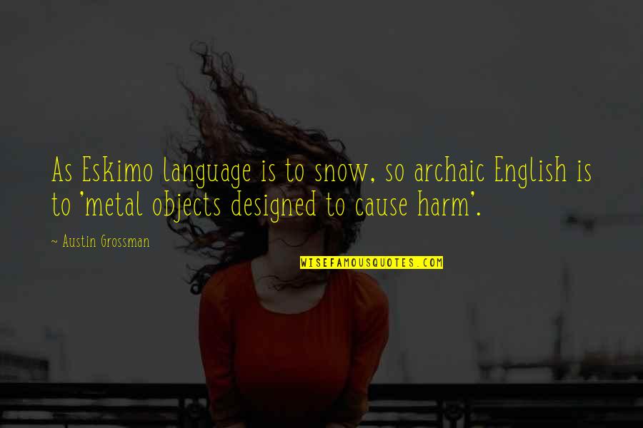 Archaic Quotes By Austin Grossman: As Eskimo language is to snow, so archaic Archaic Quotes By Austin Grossman: As Eskimo language is to snow, so archaic
