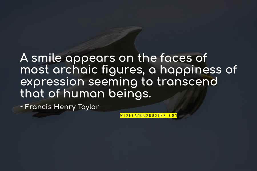 Archaic Quotes By Francis Henry Taylor: A smile appears on the faces of most