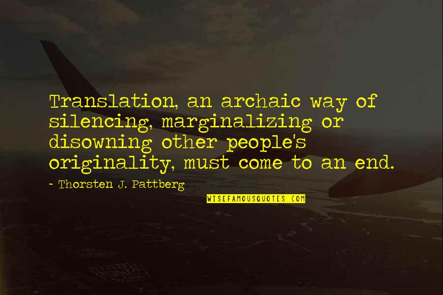 Archaic Quotes By Thorsten J. Pattberg: Translation, an archaic way of silencing, marginalizing or