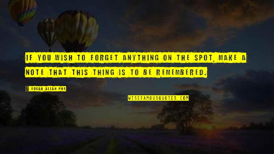 Archaic Revival Quotes By Edgar Allan Poe: If you wish to forget anything on the Archaic Revival Quotes By Edgar Allan Poe: If you wish to forget anything on the