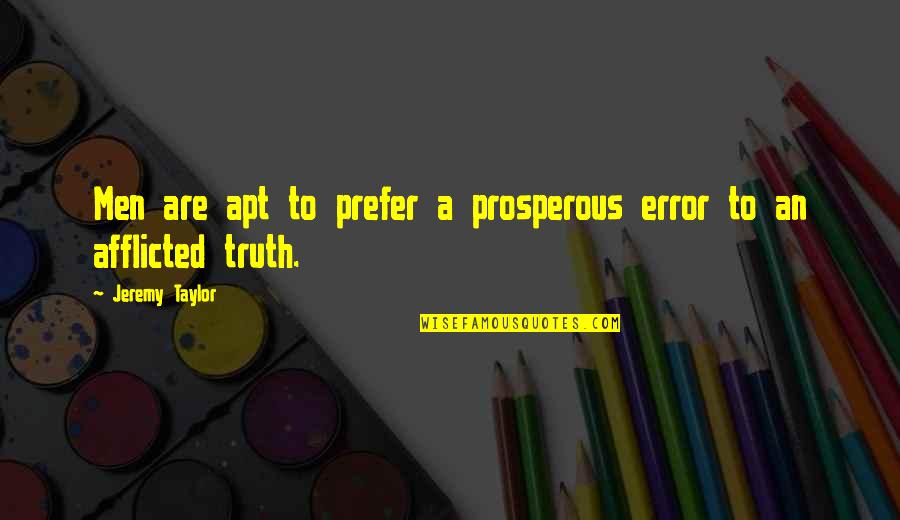 Archaic Revival Quotes By Jeremy Taylor: Men are apt to prefer a prosperous error Archaic Revival Quotes By Jeremy Taylor: Men are apt to prefer a prosperous error