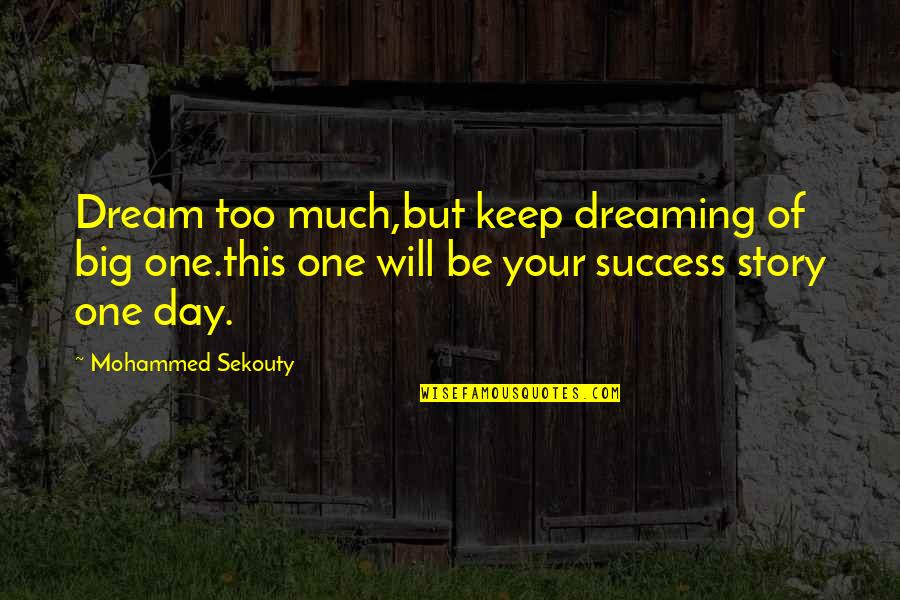 Archaic Revival Quotes By Mohammed Sekouty: Dream too much,but keep dreaming of big one.this