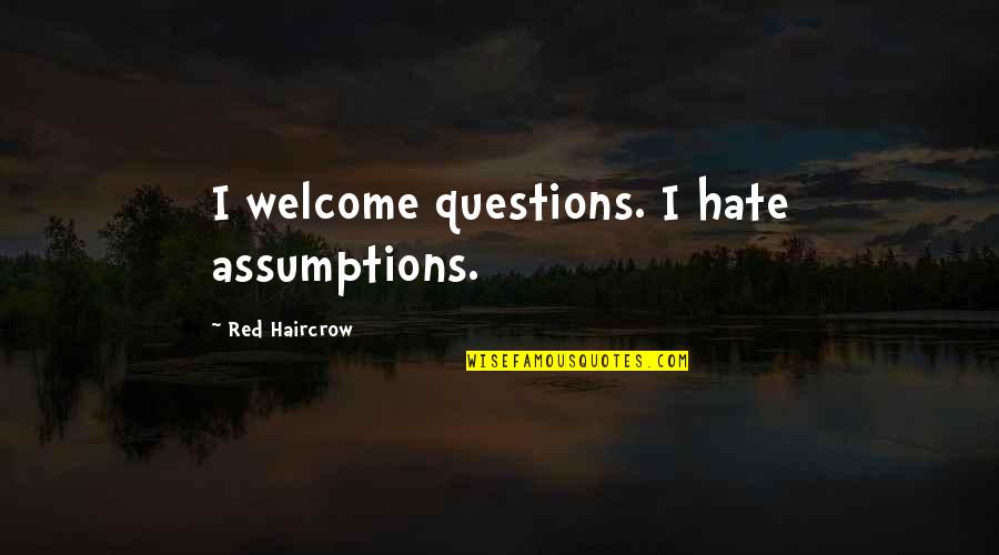 Archaic Revival Quotes By Red Haircrow: I welcome questions. I hate assumptions. Archaic Revival Quotes By Red Haircrow: I welcome questions. I hate assumptions.