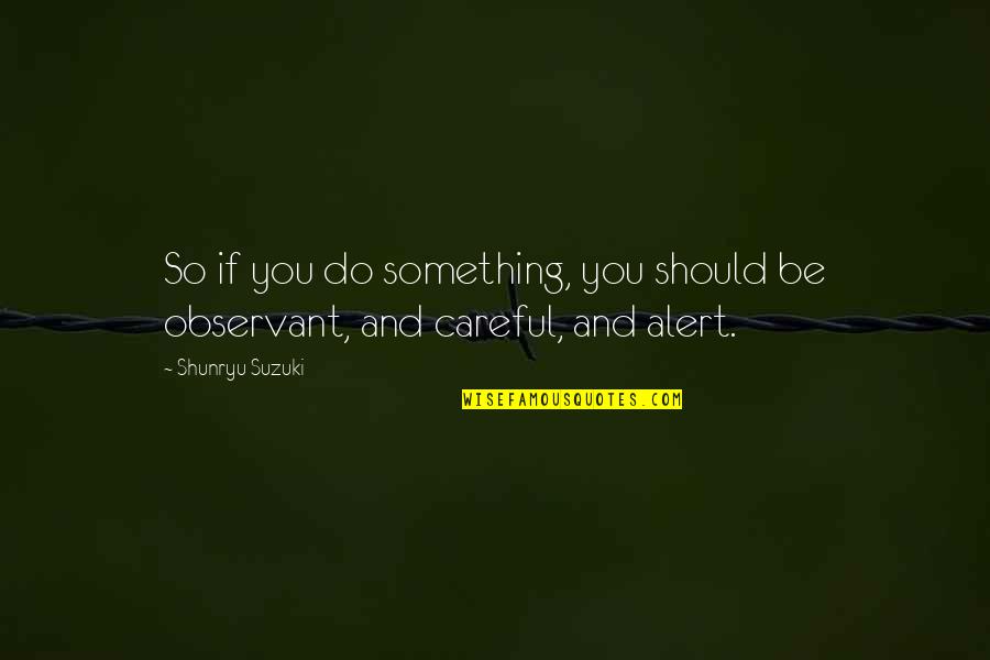 Archaism Quotes By Shunryu Suzuki: So if you do something, you should be