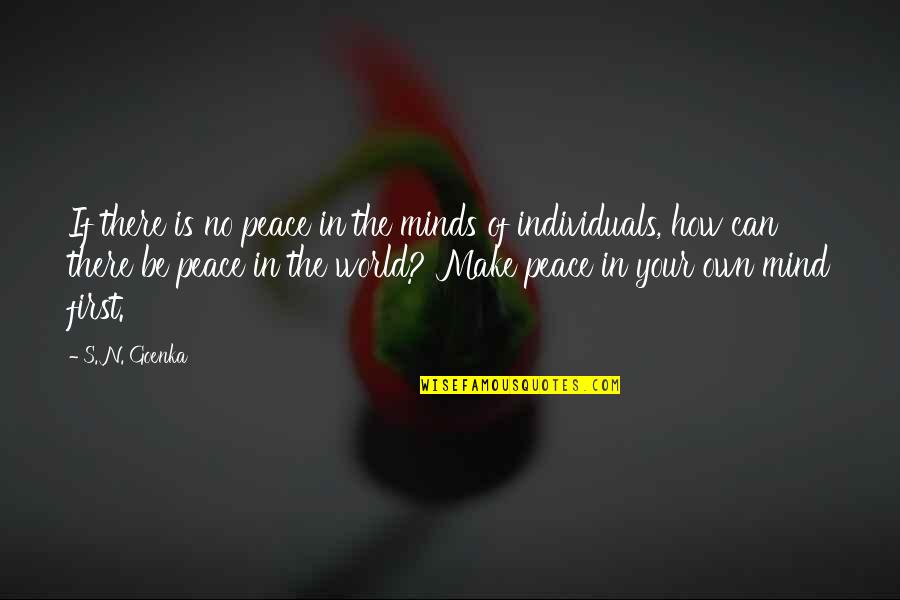 Archaisme Quotes By S. N. Goenka: If there is no peace in the minds