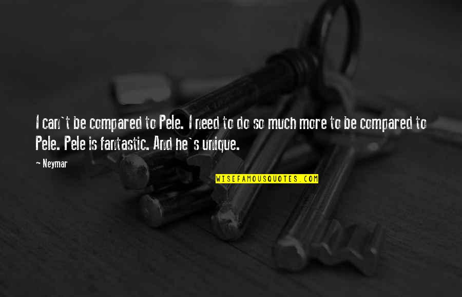 Archambault Funeral Home Quotes By Neymar: I can't be compared to Pele. I need