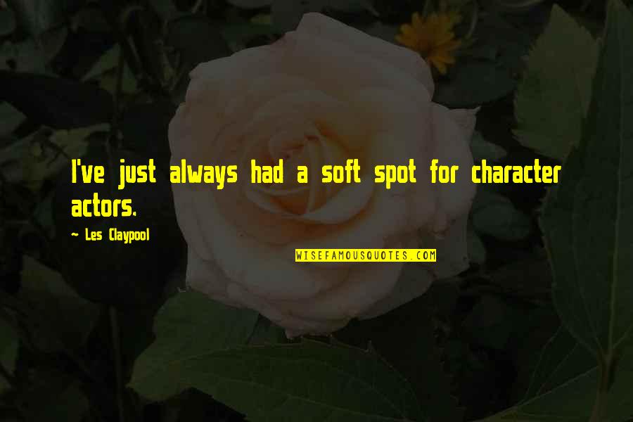 Archangel Academy Quotes By Les Claypool: I've just always had a soft spot for Archangel Academy Quotes By Les Claypool: I've just always had a soft spot for