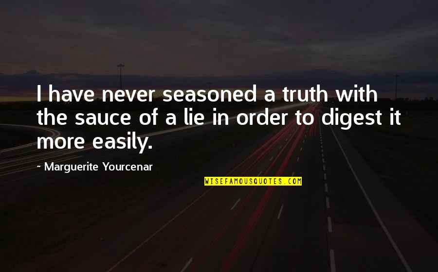 Archangel Academy Quotes By Marguerite Yourcenar: I have never seasoned a truth with the Archangel Academy Quotes By Marguerite Yourcenar: I have never seasoned a truth with the