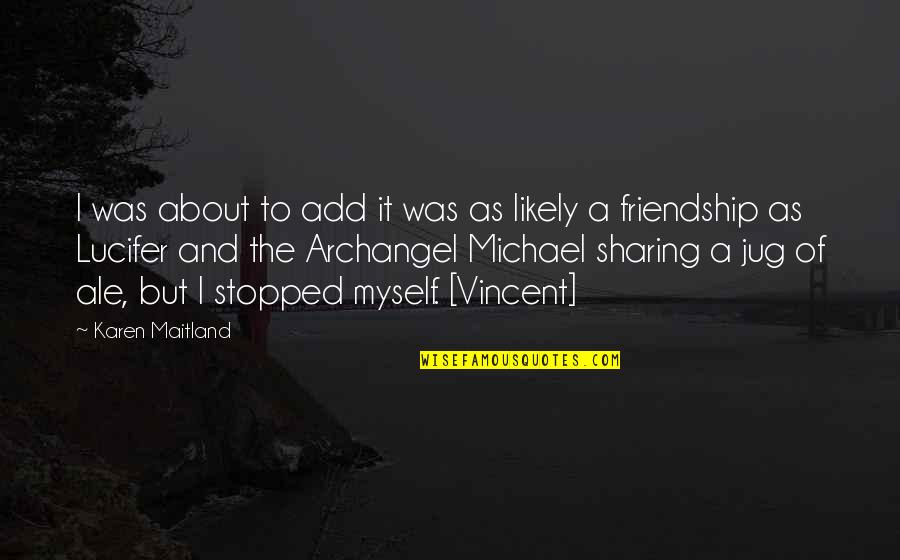 Archangel Lucifer Quotes By Karen Maitland: I was about to add it was as Archangel Lucifer Quotes By Karen Maitland: I was about to add it was as