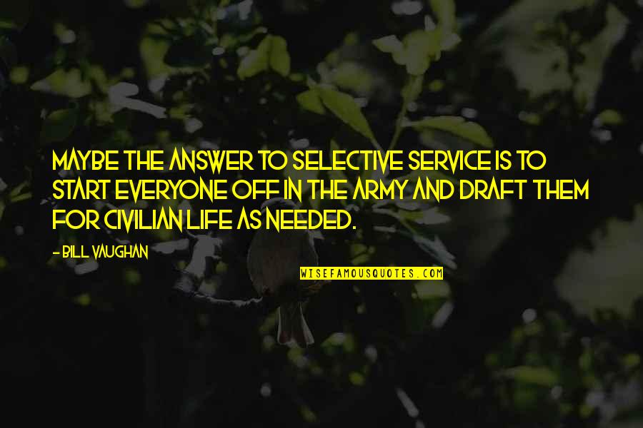 Archangel's Shadows Quotes By Bill Vaughan: Maybe the answer to Selective Service is to