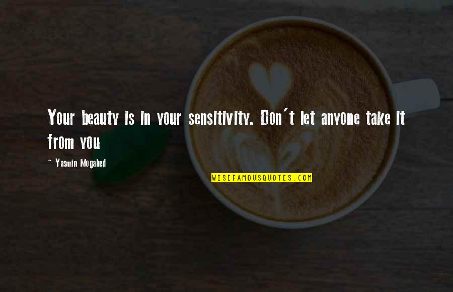 Archard Ferte Sur Aube Quotes By Yasmin Mogahed: Your beauty is in your sensitivity. Don't let