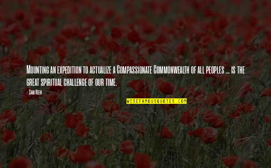 Archard Quotes By Sam Keen: Mounting an expedition to actualize a Compassionate Commonwealth Archard Quotes By Sam Keen: Mounting an expedition to actualize a Compassionate Commonwealth