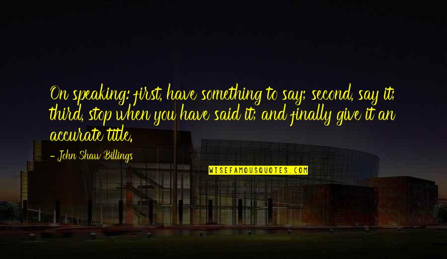 Archbishop Lefebvre Quotes By John Shaw Billings: On speaking: first, have something to say; second,