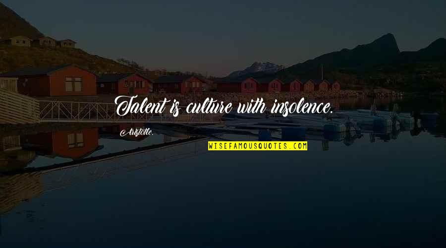 Archbishop Makarios Quotes By Aristotle.: Talent is culture with insolence.