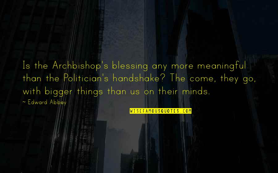 Archbishop Quotes By Edward Abbey: Is the Archbishop's blessing any more meaningful than