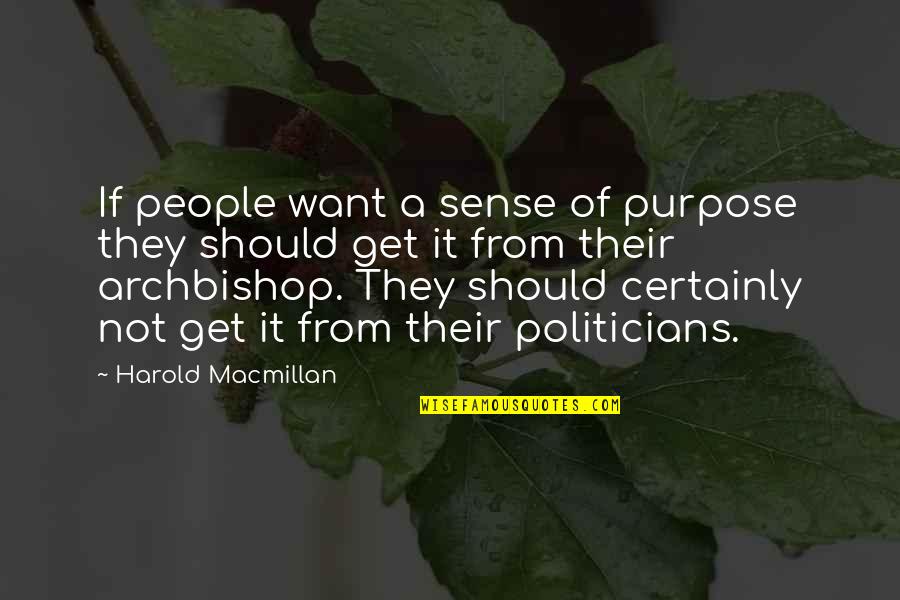Archbishop Quotes By Harold Macmillan: If people want a sense of purpose they
